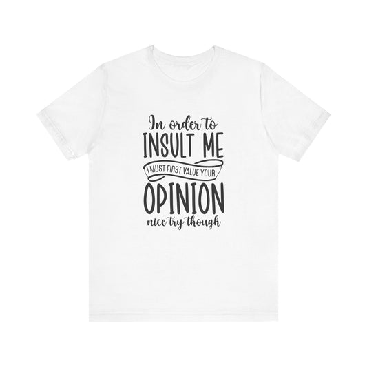 Funny Quote Unisex Tee: "In Order to Insult Me..." - Casual Humor Shirt for Friends, Gifts, Birthdays, Everyday Wear, Online Shopping, [...]