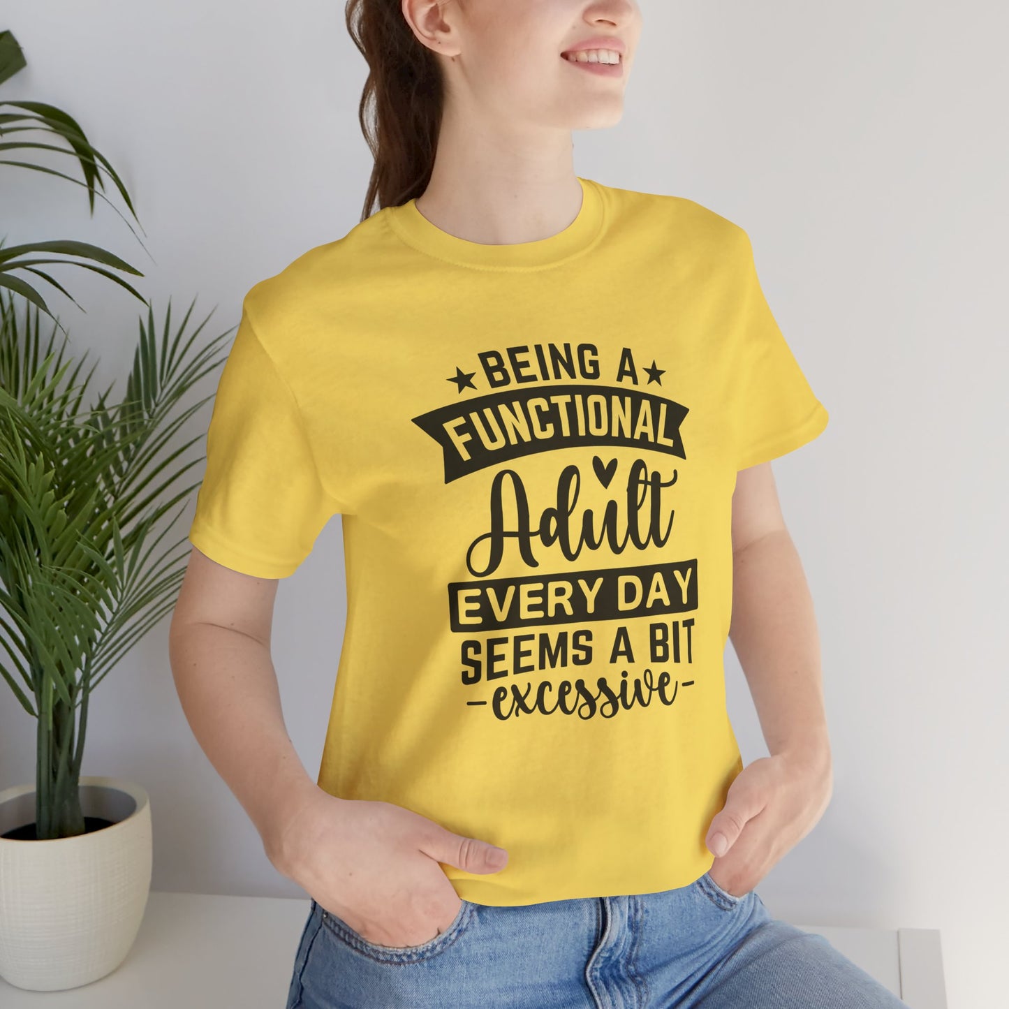 Functional Adult Quote Tee, Funny Gift for Birthdays, Relaxed Unisex Tee, Casual Everyday Wear, Humorous Gift for Adults