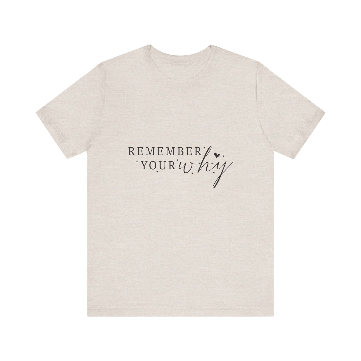 Motivational Quote Tee, Remember Your Why Tee, Unisex Inspirational T-Shirt, Gift for Friends, Casual Wear, Empowerment Clothing
