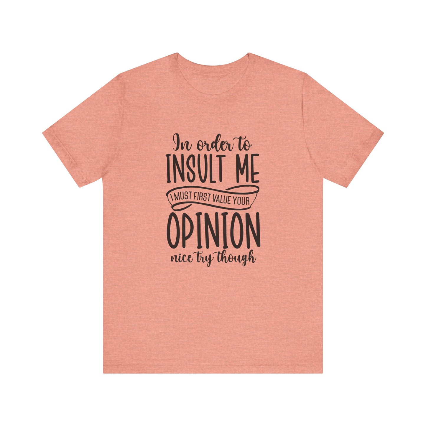 Funny Quote Unisex Tee: "In Order to Insult Me..." - Casual Humor Shirt for Friends, Gifts, Birthdays, Everyday Wear, Online Shopping, [...]